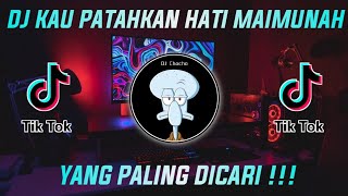 DJ KAU PATAHKAN HATI MAIMUNAH REMIX VIRAL TIKTOK TERBARU