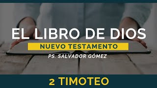 El Libro de Dios: Libro por Libro | 2 Timoteo | Ps. Salvador Gómez