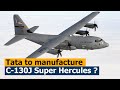 Lockheed-Tata may produce the C-130J Super Hercules in India.