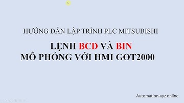 Lệnh BIN và BCD trong PLC mitsu - Mô phỏng kết nối với HMI Got 2000