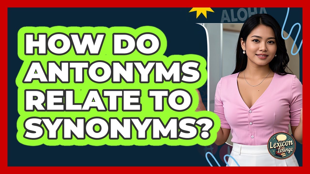 How Do Antonyms Relate To Synonyms? - Lexicon Lounge - YouTube