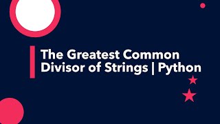 The Greatest Common Divisor of Strings | Python