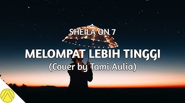 Melompat Lebih Tinggi - Sheila On 7 (Cover + Lirik) by Tami Aulia
