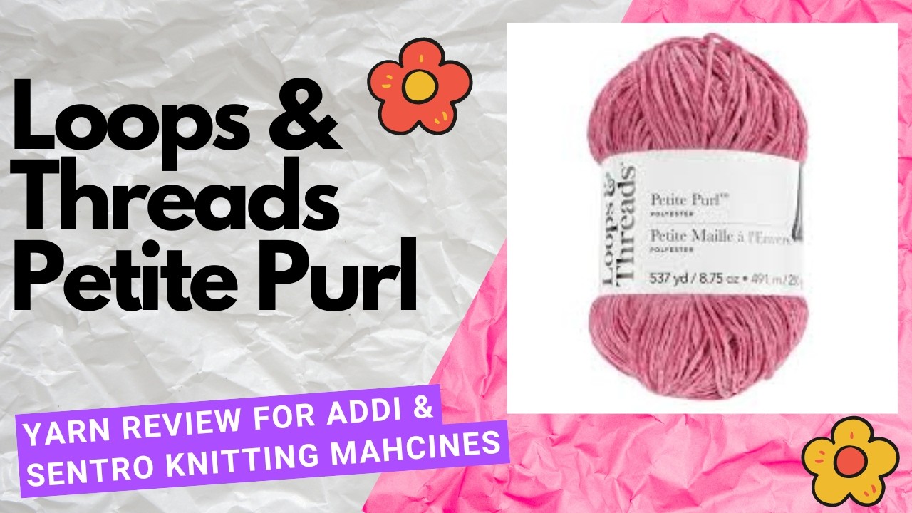 Brand new loops threads petite purl yarn review for the addi sentro