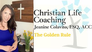 The Golden Rule. Luke 6:31|Christian Life Coaching & Bible Study