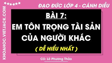 Đạo đức Lớp 4 Bài 7: Em tôn trọng tài sản của người khác - Trang 35, 36, 38 | Cánh diều (HAY NHẤT)