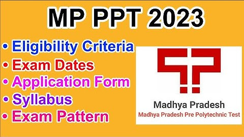 MP PPT 2023 - Eligibility Criteria, Exam Date, Application form, Syllabus, Exam Pattern, Counseling