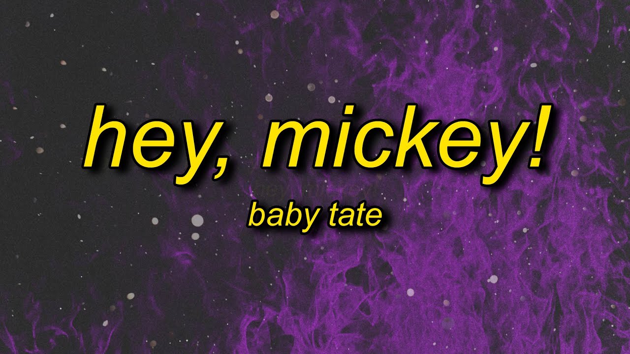 Hey mickey baby tate