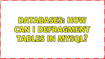 Databases: How can I defragment tables in MySQL? (2 Solutions!!)