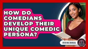 How Do Comedians Develop Their Unique Comedic Persona? - Open Mic Manual