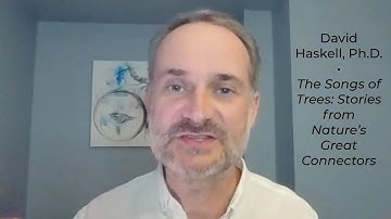 David Haskell, Ph.D. • The Songs of Trees: Stories from Nature’s Great Connectors • 1/12/21
