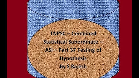 # TNPSC - Combined Statistical Subordinate - ASI -  Part 37 Testing of hypothesis
