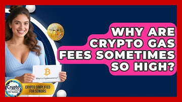 Why Are Crypto Gas Fees Sometimes So High? - Crypto Simplified for Seniors