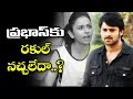 Rakul Preet Rejected by Prabhas After Four Days Shooting 