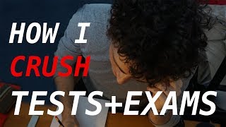 How I Crush Tests and Exams (and you can too)