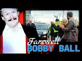 Final Farewell to BOBBY BALL | In Memoriam Special