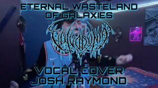 Vulvodynia Eternal Wasteland of Galaxies Vocal Cover x JoshRayGunVocals