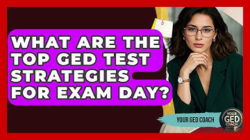 What Are The Top GED Test Strategies For Exam Day? - Your GED Coach