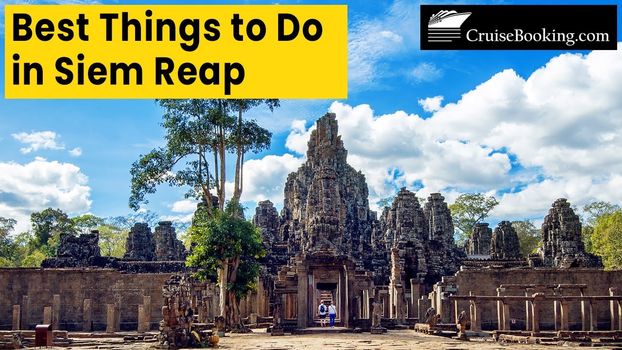 Best Things to Do in Siem Reap | CruiseBooking.com