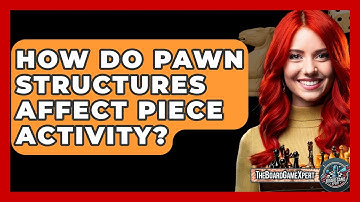 How Do Pawn Structures Affect Piece Activity? - The Board Game Xpert