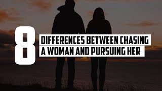 8 Differences Between Chasing a Woman and Pursuing Her