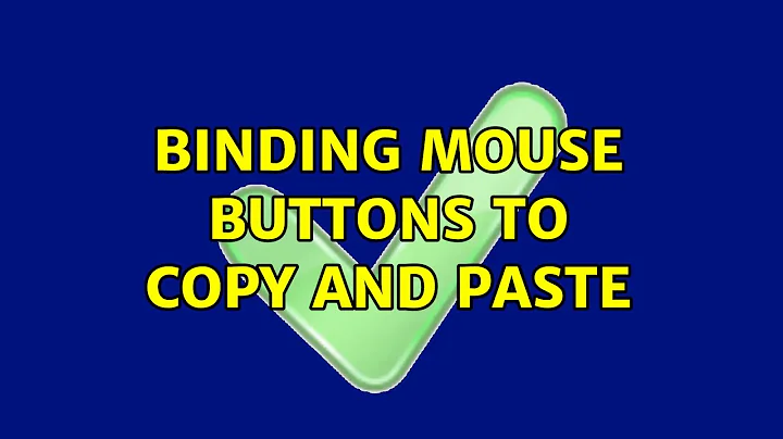 Ubuntu: Binding mouse buttons to copy and paste (2 Solutions!!)