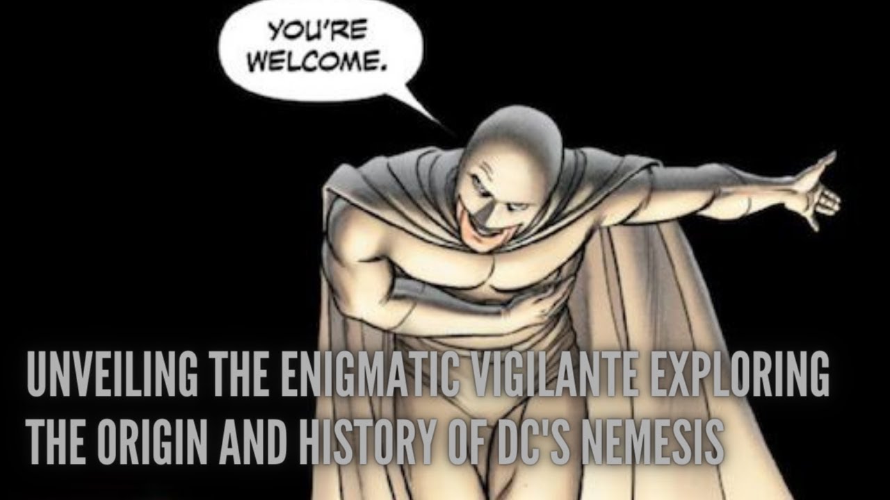 Unveiling the Enigmatic Vigilante Exploring the Origin and History of ...