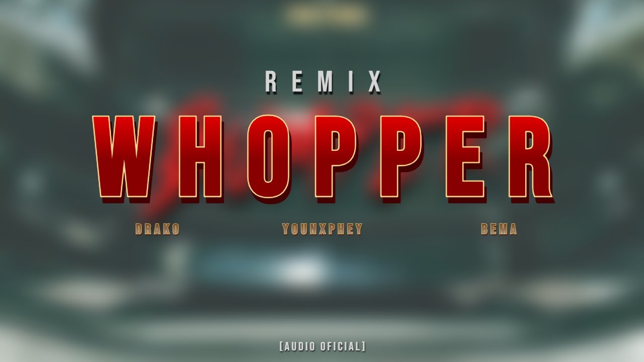 WHOPPER Feat DRAKO x BEMA x YOUNXPHEY | [AUDIO OFICIAL] | 4-4 -[REMIX ...