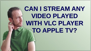 Apple: Can I stream any video played with VLC player to Apple TV?