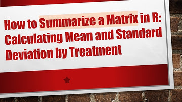How to Summarize a Matrix in R: Calculating Mean and Standard Deviation by Treatment