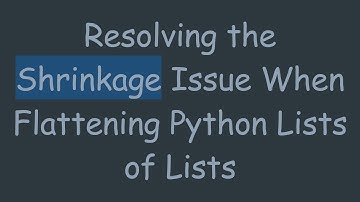 Resolving the Shrinkage Issue When Flattening Python Lists of Lists