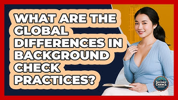 What Are The Global Differences In Background Check Practices? - Second Chance Journey