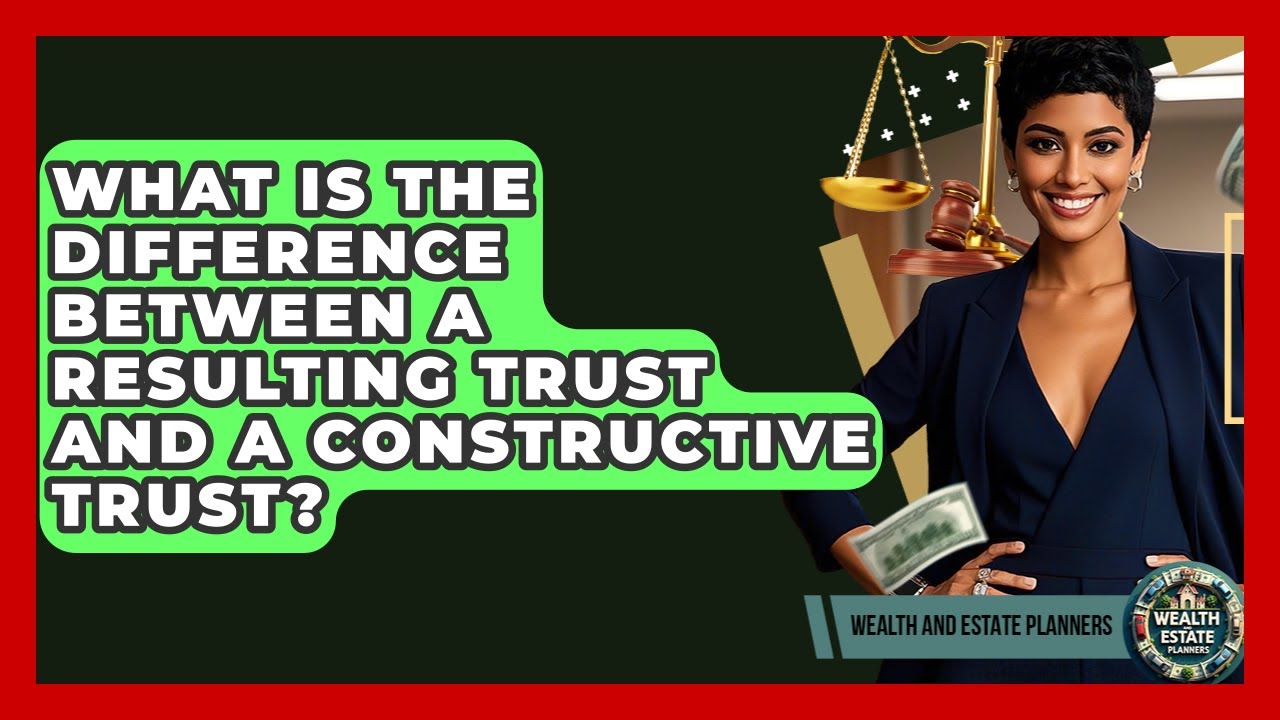 What Is The Difference Between A Resulting Trust And A Constructive Trust?