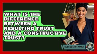 What Is The Difference Between A Resulting Trust And A Constructive Trust?