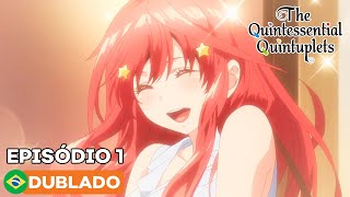 The Quintessential Quintuplets - Episódio 1 (Dublado)