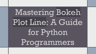 Mastering Bokeh Plot Line: A Guide for Python Programmers