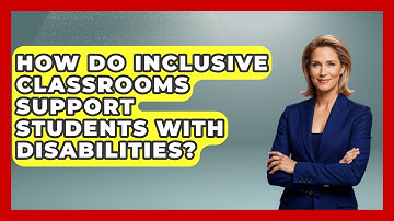 How Do Inclusive Classrooms Support Students With Disabilities? - Accessible Learning For All