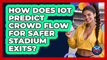How Does IoT Predict Crowd Flow For Safer Stadium Exits? - Where the Fans Roar