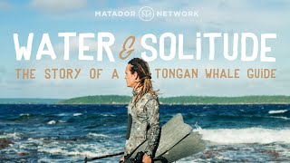Water & Solitude: The Story of a Tongan Whale Guide by Matador Network 2,145 views 4 months ago 6 minutes, 33 seconds