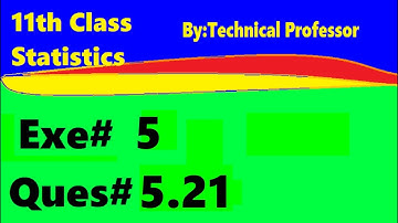 11th class Statistics, Ch 5, Exercise 5 , Question 5.21, 1st year Class Statistics lecture in urdu