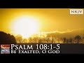 Psalm 108:1-5 (NKJV) Song "Be Exalted, O God" (Esther Mui)