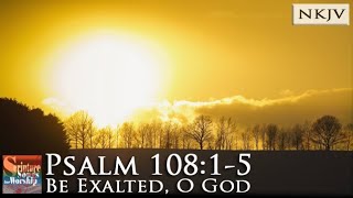 Psalm 108 1-5 Nkjv Song Be Exalted O God Esther Mui 