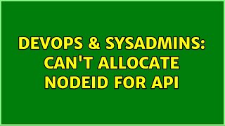 DevOps & SysAdmins: Can't allocate nodeid for API