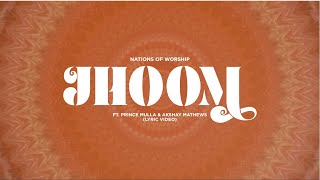 Jhoom Ft. Prince Mulla & Akshay Mathews | Lyric Video | Nations Of Worship | NOW Originals