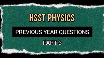 HSST PHYSICS || PREVIOUS YEAR QUESTIONS - PART 3