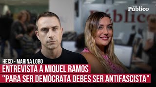 Entrevista completa a Miquel Ramos: "Para ser demócrata debes ser antifascista"