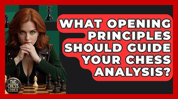 What Opening Principles Should Guide Your Chess Analysis? - The Chess Codex