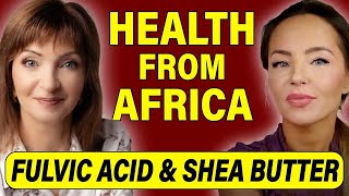 Unlock Africa's Natural Power: Fulvic Acid, Shea Butter &amp; More for Your Health