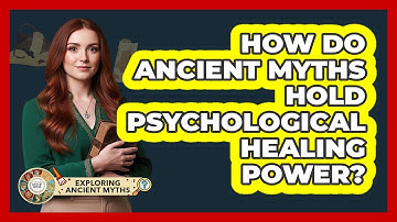 How Do Ancient Myths Hold Psychological Healing Power? - Exploring Ancient Myths