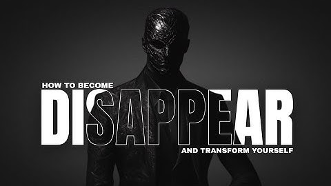 How to Disappear and Transform yourself Completely (Watch this or Stay Ignored)